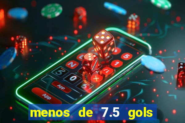 menos de 7.5 gols o que significa